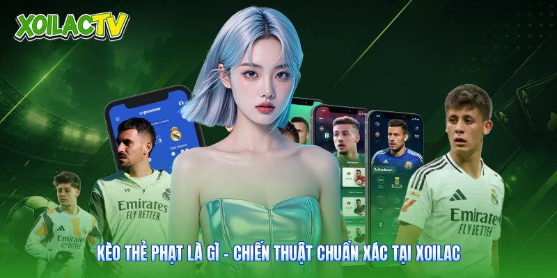 Kèo Thẻ Phạt Là Gì? – Chiến Thuật Chuẩn Xác Tại Xoilac