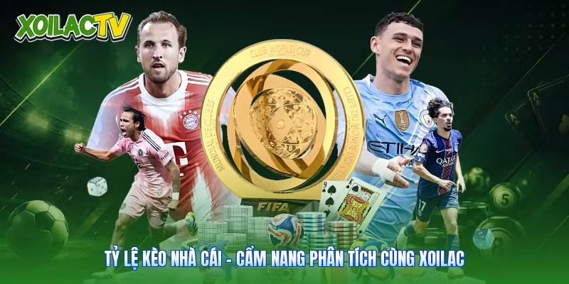 Tỷ Lệ Kèo Nhà Cái | Cẩm Nang Phân Tích Cùng Xoilac